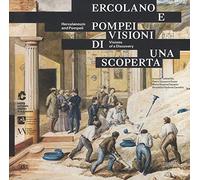 Ercolano e Pompei. Visioni di una scoperta. Ediz. italiana e ingelse