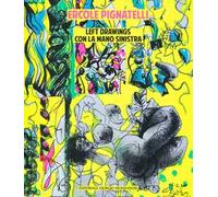 Ercole Pignatelli. Leftdrawings con la mano sinistra. Ediz. a colori