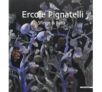 Ercole Pignatelli. Sfinge & fato. Catalogo della mostra (Monteroni di Lecce, 7-31 ottobre 2000). Ediz. illustrata