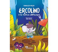 Ercolino e la ricerca dell'acqua. Ediz. a colori