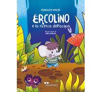 Ercolino e la ricerca dell'acqua. Ediz. a colori