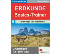 Erdkunde-Basics-Trainer Südamerika - Erdkunde Klasse 5-10: Grundlagen für jeden Tag!