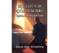 Ere You Left Your Room This Morning: Reflections on Living with Prayer