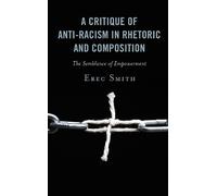 Erec Smith A Critique of Anti-racism in Rhetoric and Composit (Copertina rigida)
