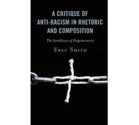 Erec Smith A Critique of Anti-racism in Rhetoric and Composit (Copertina rigida)