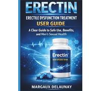 ERECTIN ERECTILE DYSFUNCTION TREATMENT USER GUIDE: A Clear Guide to Safe Use, Benefits, and Men’s Sexual Health