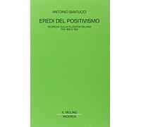 Eredi del positivismo. Ricerca sulla filosofia italiana fra '800 e '900
