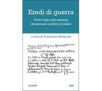 Eredi di guerra. Padri e figli nella memoria del secondo conflitto mondiale