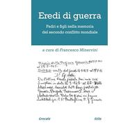 Eredi di guerra. Padri e figli nella memoria del secondo conflitto mondiale. Ediz. ampliata