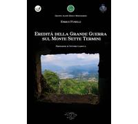 Libri Enrico Fuselli - Eredita Della Grande Guerra Sul Monte Sette Termini