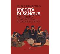 Eredità di sangue: Ebrei, pogrom e omicidi rituali in Unione Sovietica
