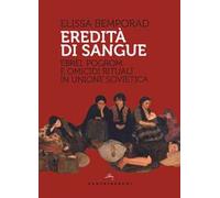 Eredità di sangue. Ebrei, pogrom e omicidi rituali in Unione Sovietica
