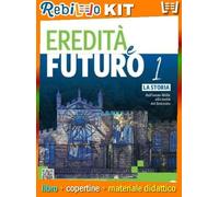EREDITA' E FUTURO 1 - (9791221600094) - Libro Scolastico + Kit Scuola con Copertine Rebillo