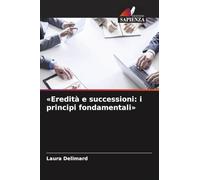 'Eredità e successioni: i principi fondamentali'