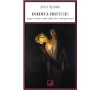 Eredità eretiche. Saggio erratico sulle offese del contemporaneo