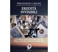 Eredità invisibili. La forza nascosta dei numeri nella nostra eredità fami...