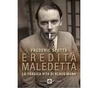 Eredità maledetta. La tragica vita di Klaus Mann - Spotts Frederic
