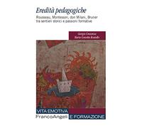 Eredità pedagogiche. Rosseau, Montessori, don Milano, Bruner tra sentieri storici e passioni formative
