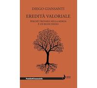 Libri Giansanti Diego - Eredita Valoriale. Perche Trovarsi Nella Merda E Un Buon
