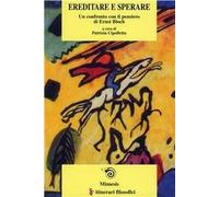 Ereditare e sperare. Un confronto con il pensiero di Ernst Bloch