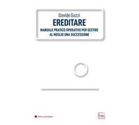 Davide Guzzi – Ereditare: Manuale pratico-operativo per gestire una successione – Ediz. integrale