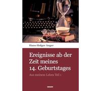 Ereignisse ab der Zeit meines 14. Geburtstages: Aus meinem Leben Teil 1