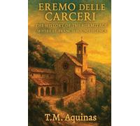Eremo delle Carceri: The History of the Hermitage Where St. Francis Found Silence: 26