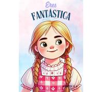 Eres Fantástica. Inteligencia emocional y Autoestima: El libro perfecto para regalar. Varias portadas disponibles buscando el nombre del autor.