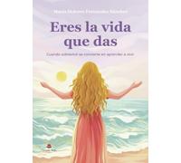 Eres la vida que das: Cuando sobrevivir se convierte en aprender a vivir