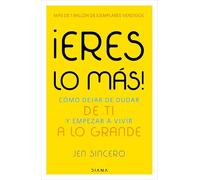 ¡Eres lo más!: Cómo dejar de dudar de ti y empezar a vivir a lo grande