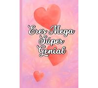 Eres Mega Súper Genial: Porque haces que la vida brille más