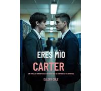 Eres mío, Carter: Un thriller romántico de enemigos que se convierten en amantes