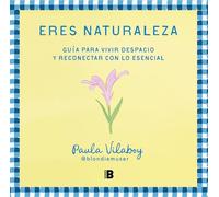 Eres naturaleza / You Are Nature: Guia para vivir despacio y reconectar con lo esencial