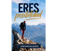 Eres Posibilidad: DESCUBRE TU PROPÓSITO, ACTIVA TU FE, TRANSFORMA TU VIDA