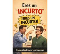 Eres un “incurto”: Manual del incurto moderno