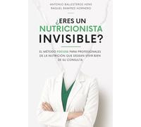 ¿Eres un nutricionista invisible?: El método Focuss para profesionales de la nutrición que desean vivir bien de su consulta