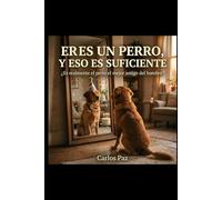 Eres un perro, y eso es suficiente: ¿Es realmente el perro el mejor amigo del hombre?