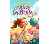 ERES UNA CHICA BRILLANTE, tu puedes lograrlo !: Relatos positivos para niñas de 6 a 12 años sobre autoestima, amor propio y confianza en sí mismas - ... sus miedos y creyeron en sí mismas