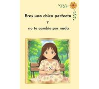 Eres una chica perfecta y no te cambio por nada: De la inseguridad al amor propio