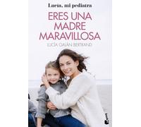 Eres una madre maravillosa: La maternidad como nunca te la habían contado