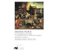Eresia pura. Lo sterminio dei Catari e il segreto delle «chiavi d