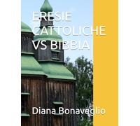 ERESIE CATTOLICHE VS BIBBIA