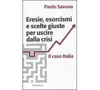 Eresie, esorcismi e scelte giuste per uscire dalla crisi. Il caso Italia