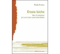 Eresie laiche. Idee di progresso per una nuova convivenza sociale