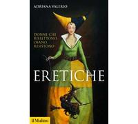 Eretiche. Donne che riflettono, osano, resistono