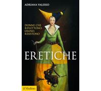 Eretiche. Donne che riflettono, osano, resistono