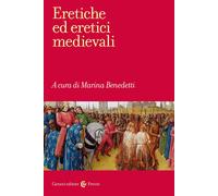 Eretiche ed eretici medievali - Benedetti Marina