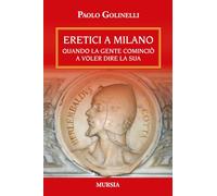 Eretici a Milano: Quando la gente cominciò a voler dire la sua