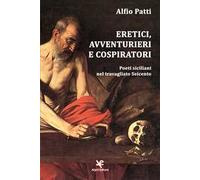 Eretici, avventurieri e cospiratori. Poeti siciliani nel travagliato Seicento