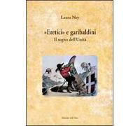 «Eretici e garibaldini». Il sogno dell'unità